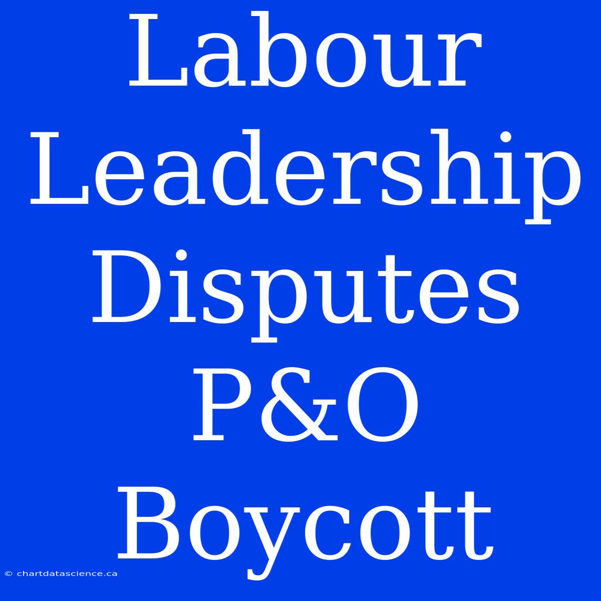 Labour Leadership Disputes P&O Boycott