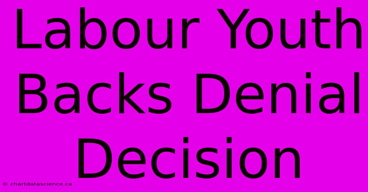 Labour Youth Backs Denial Decision