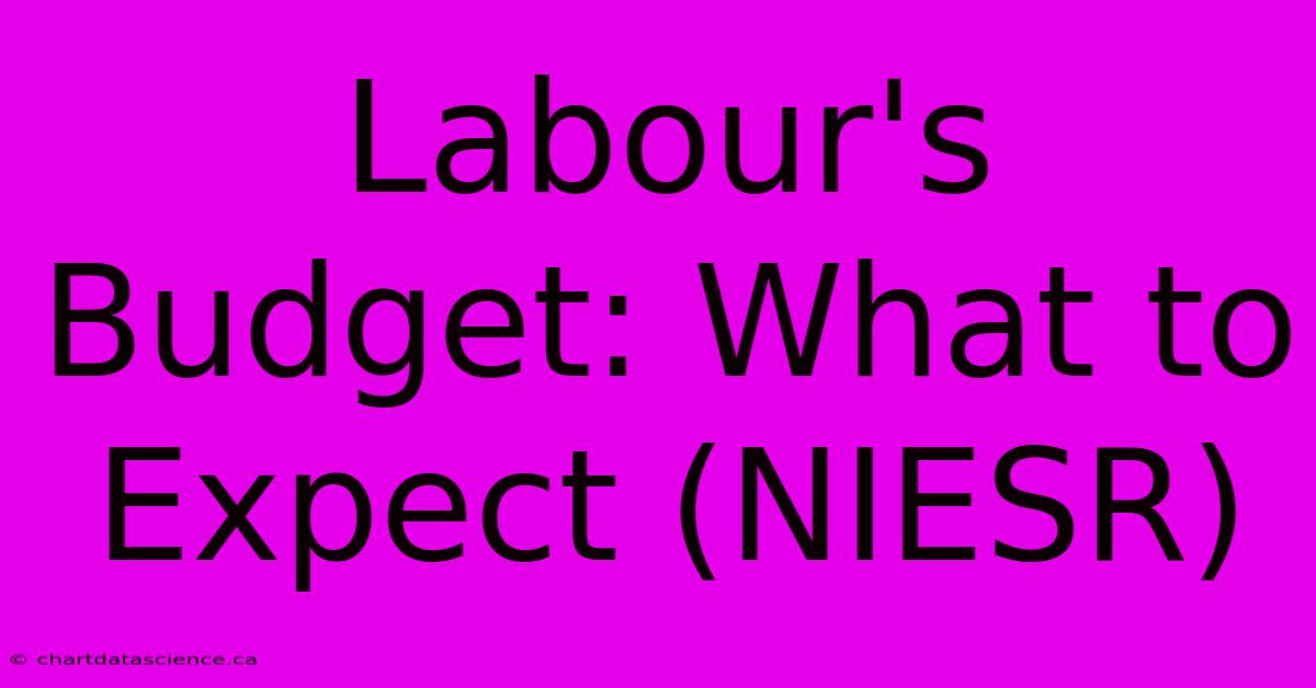 Labour's Budget: What To Expect (NIESR)