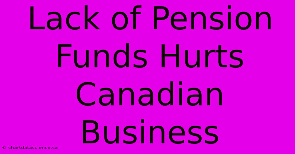 Lack Of Pension Funds Hurts Canadian Business