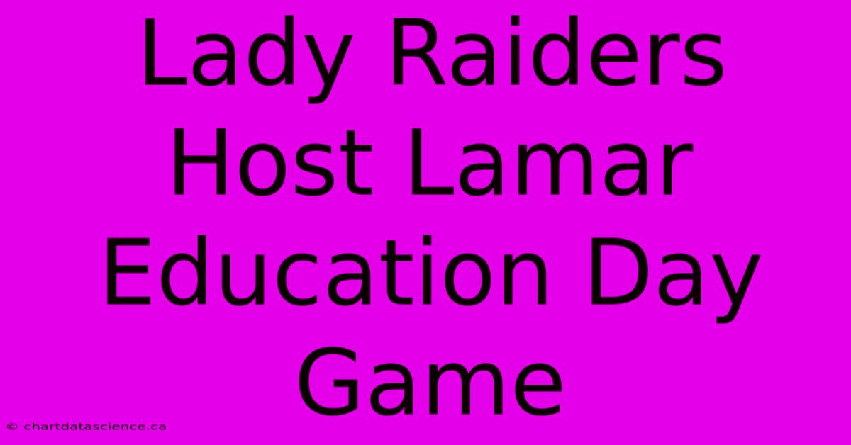 Lady Raiders Host Lamar Education Day Game