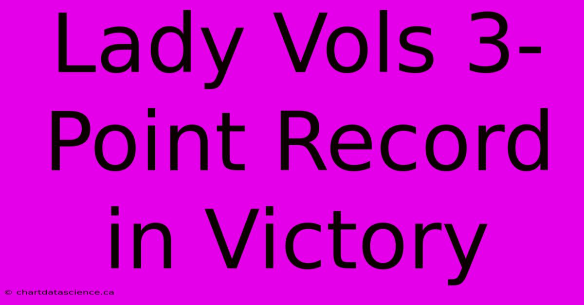 Lady Vols 3-Point Record In Victory