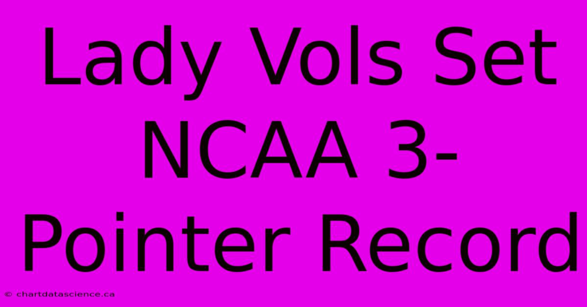 Lady Vols Set NCAA 3-Pointer Record