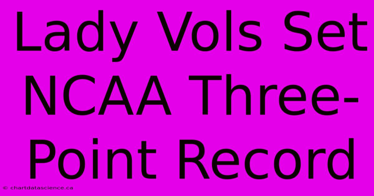 Lady Vols Set NCAA Three-Point Record