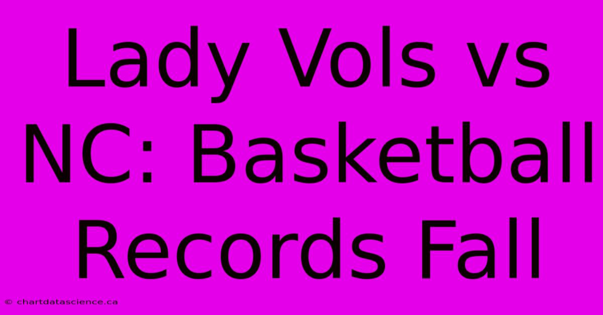 Lady Vols Vs NC: Basketball Records Fall