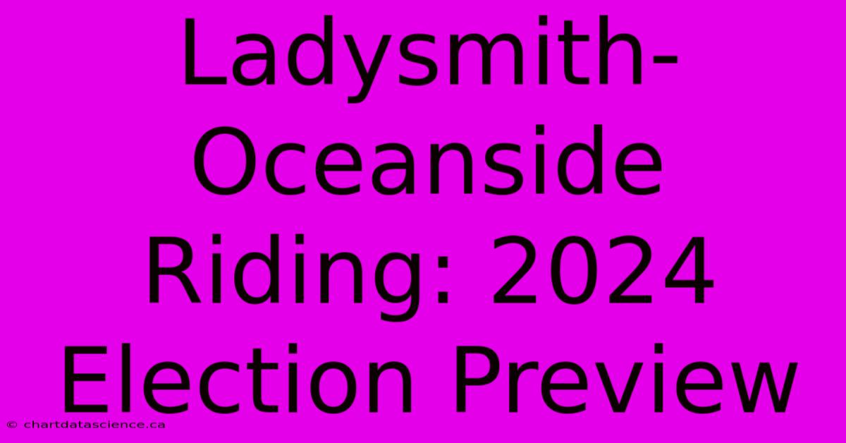 Ladysmith-Oceanside Riding: 2024 Election Preview