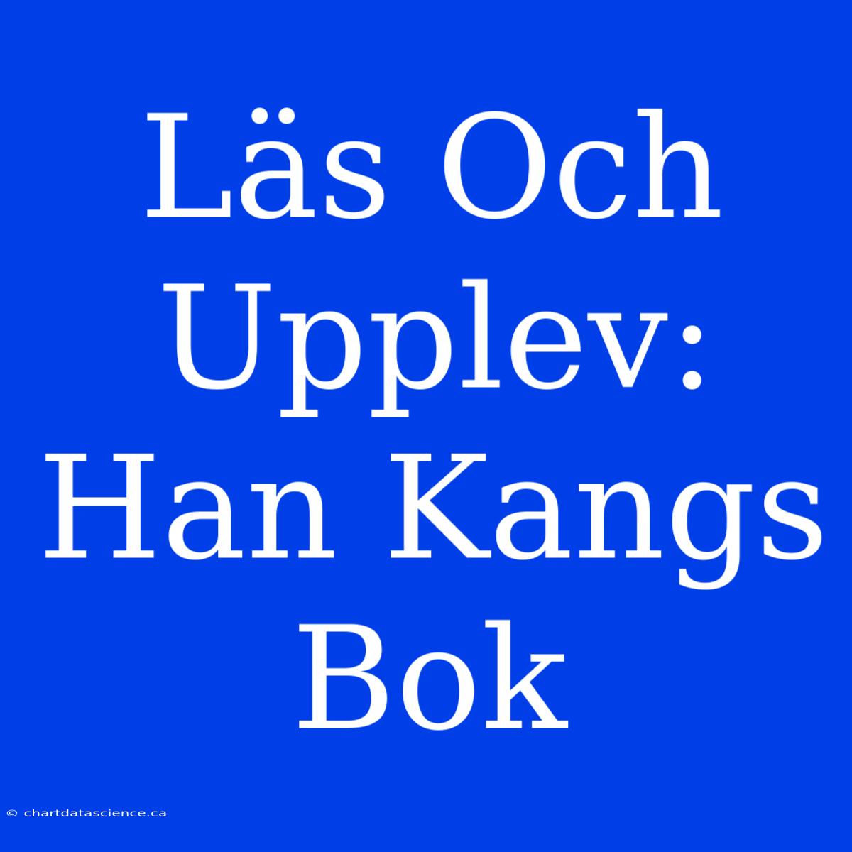 Läs Och Upplev: Han Kangs Bok