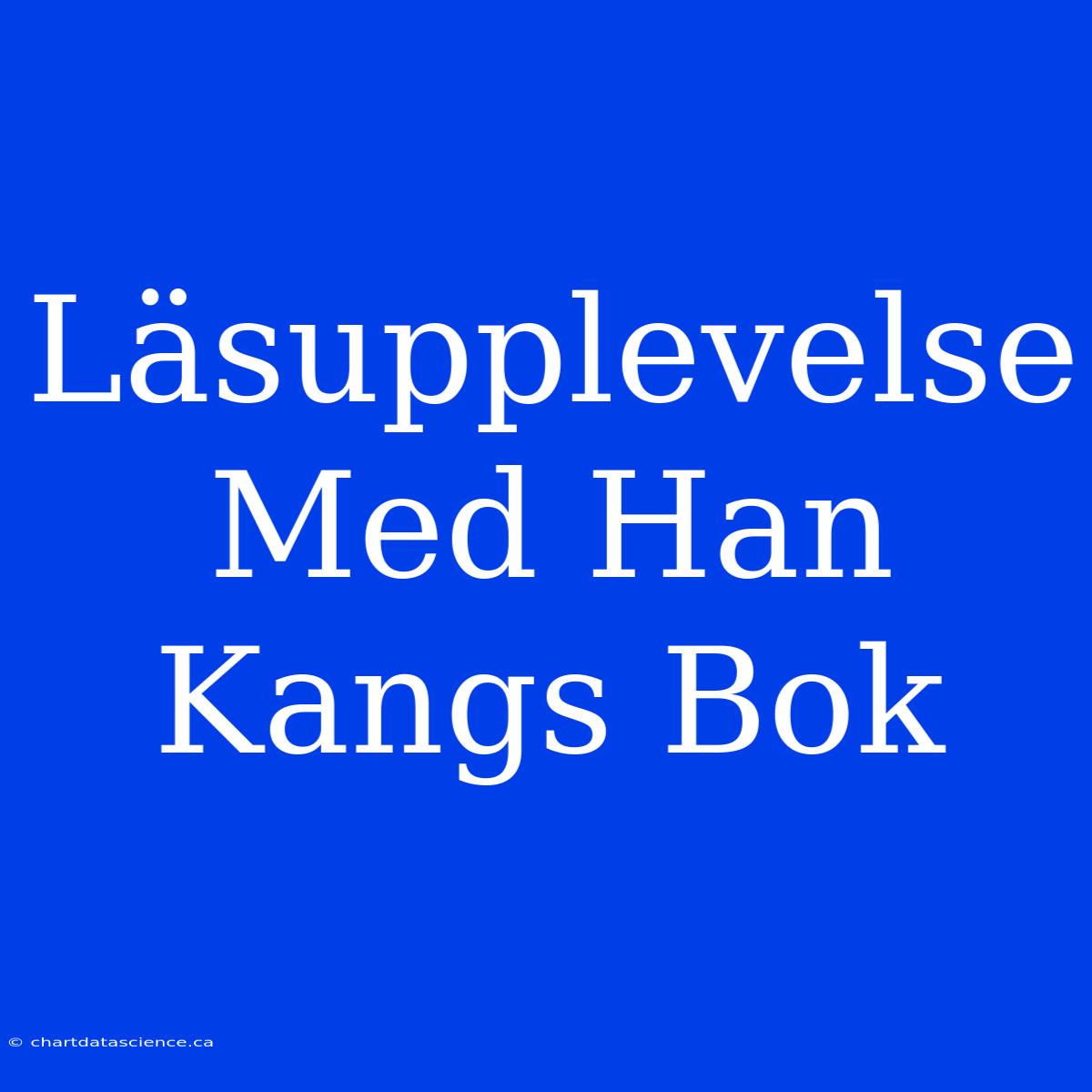 Läsupplevelse Med Han Kangs Bok