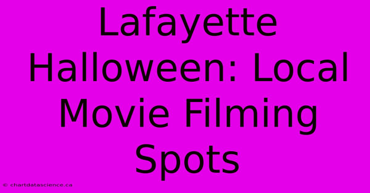 Lafayette Halloween: Local Movie Filming Spots