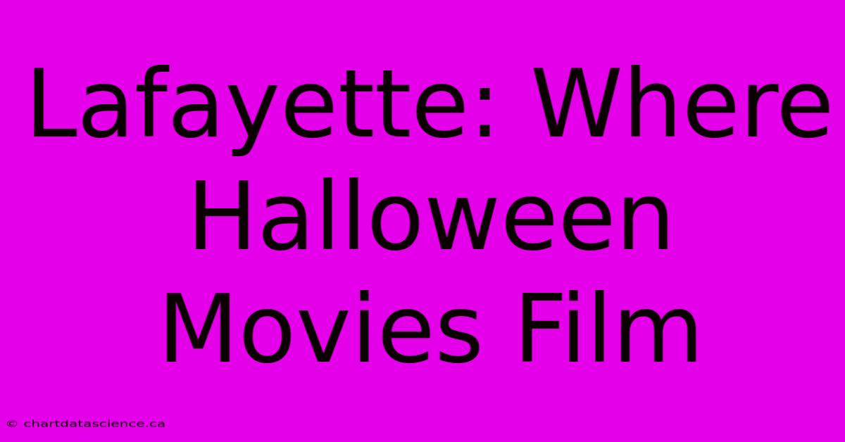 Lafayette: Where Halloween Movies Film