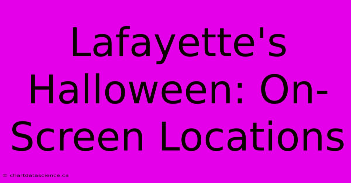 Lafayette's Halloween: On-Screen Locations