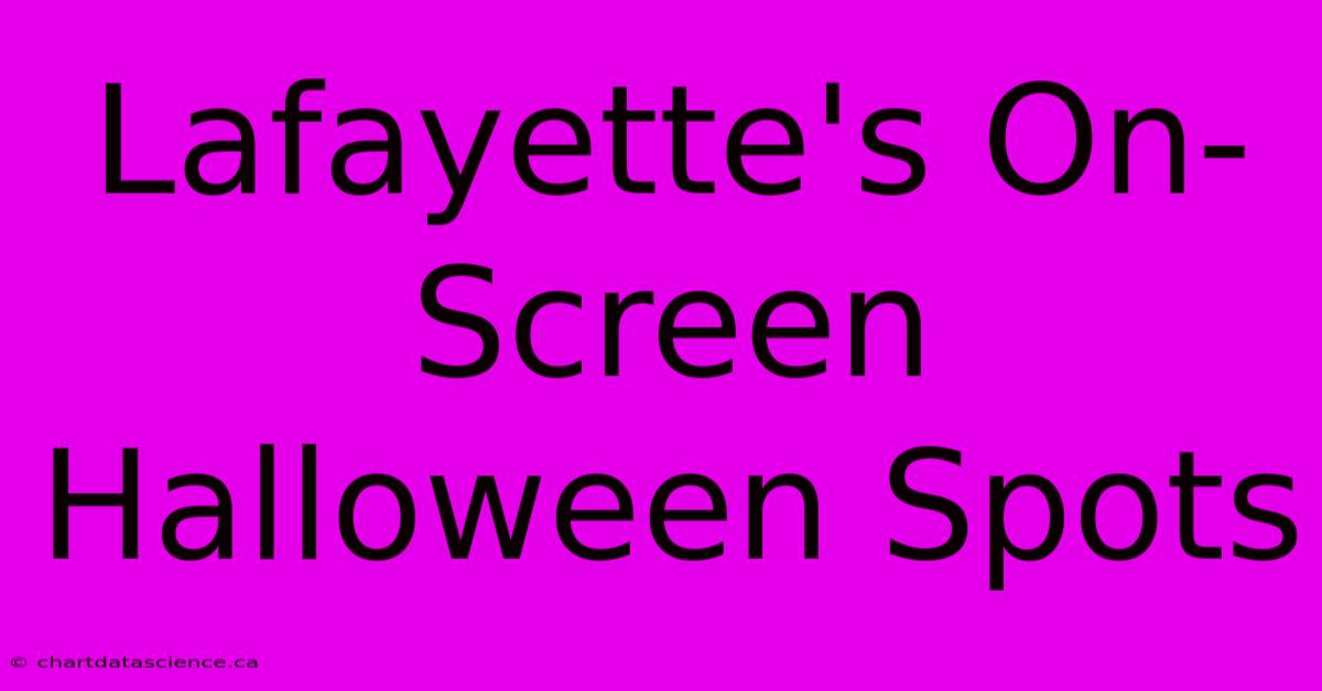 Lafayette's On-Screen Halloween Spots