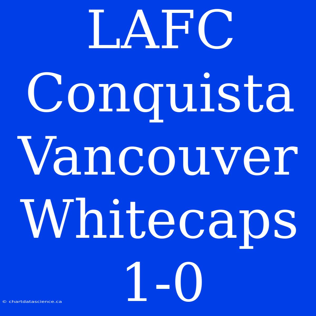 LAFC Conquista Vancouver Whitecaps 1-0