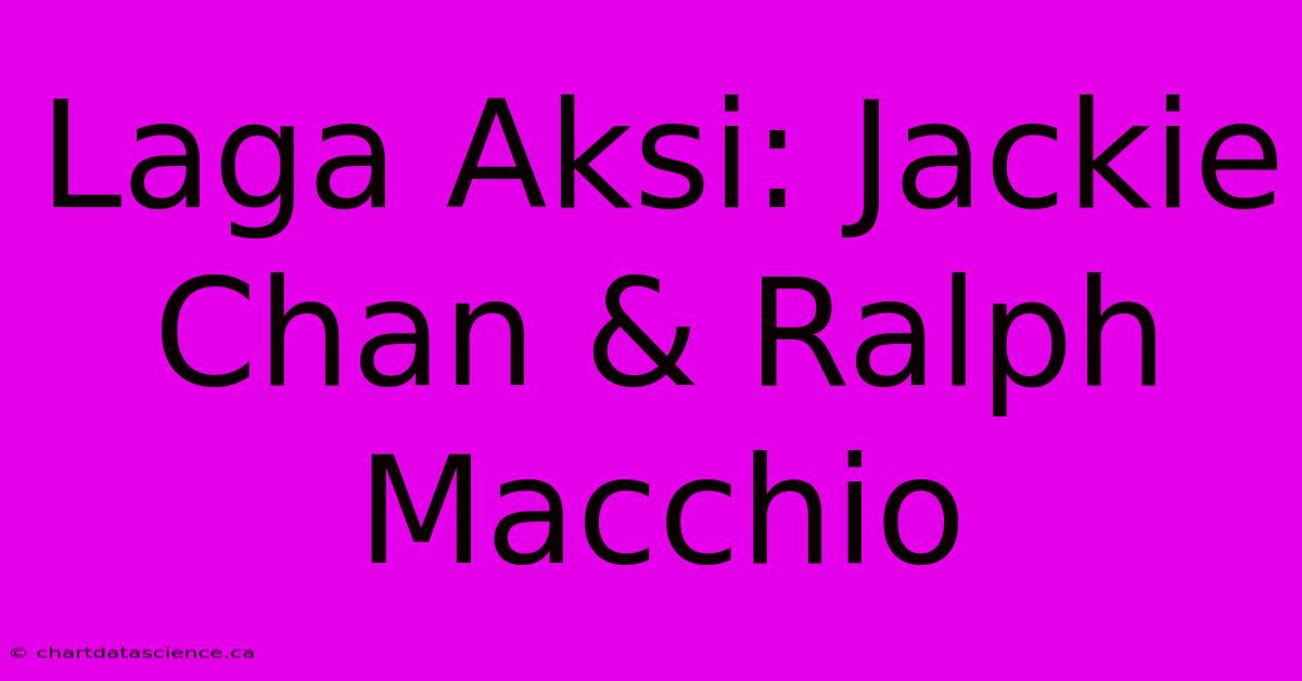 Laga Aksi: Jackie Chan & Ralph Macchio