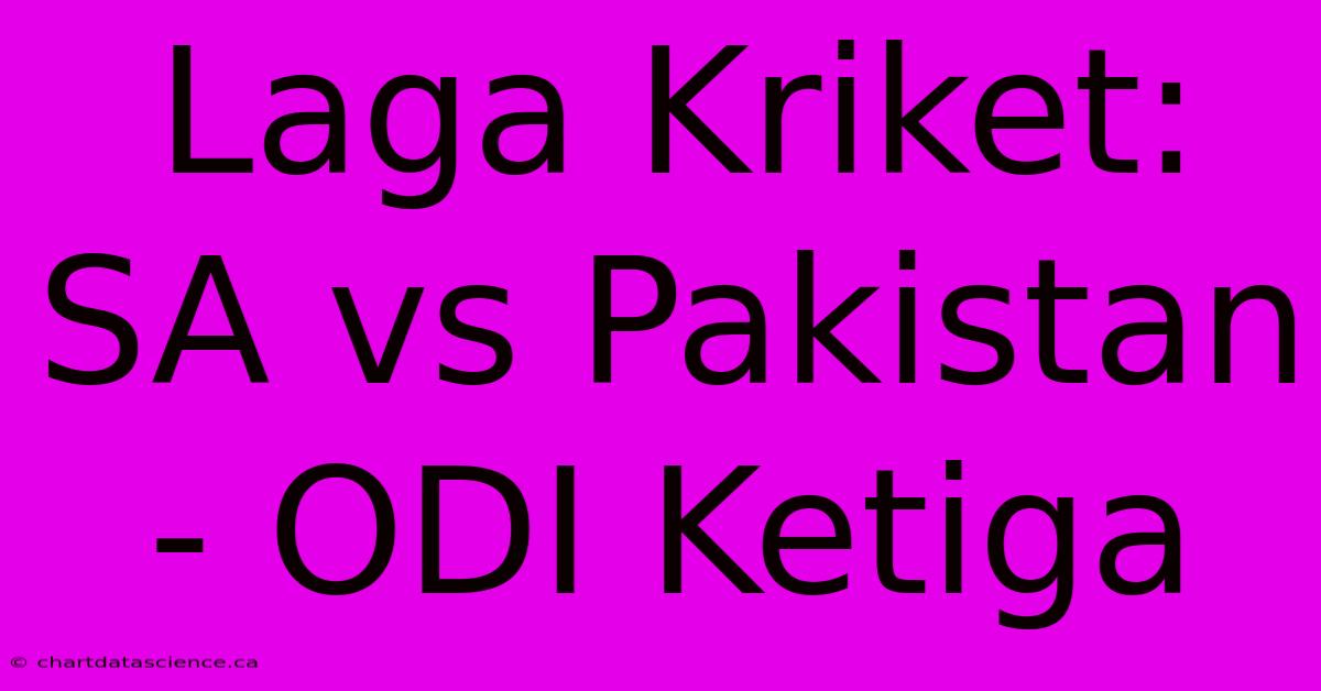 Laga Kriket: SA Vs Pakistan - ODI Ketiga