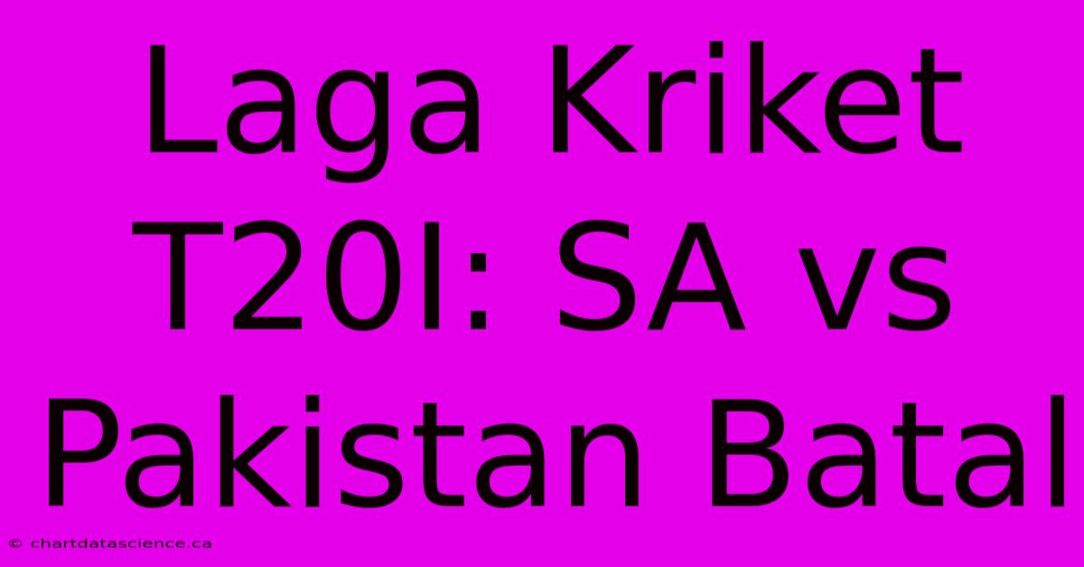 Laga Kriket T20I: SA Vs Pakistan Batal