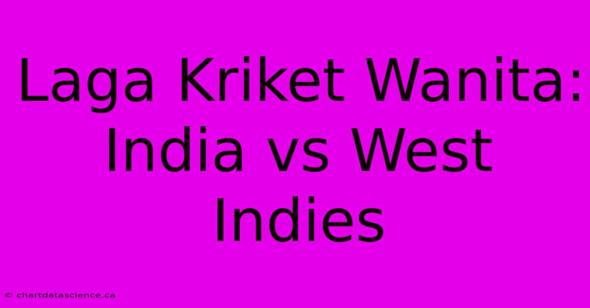 Laga Kriket Wanita:  India Vs West Indies