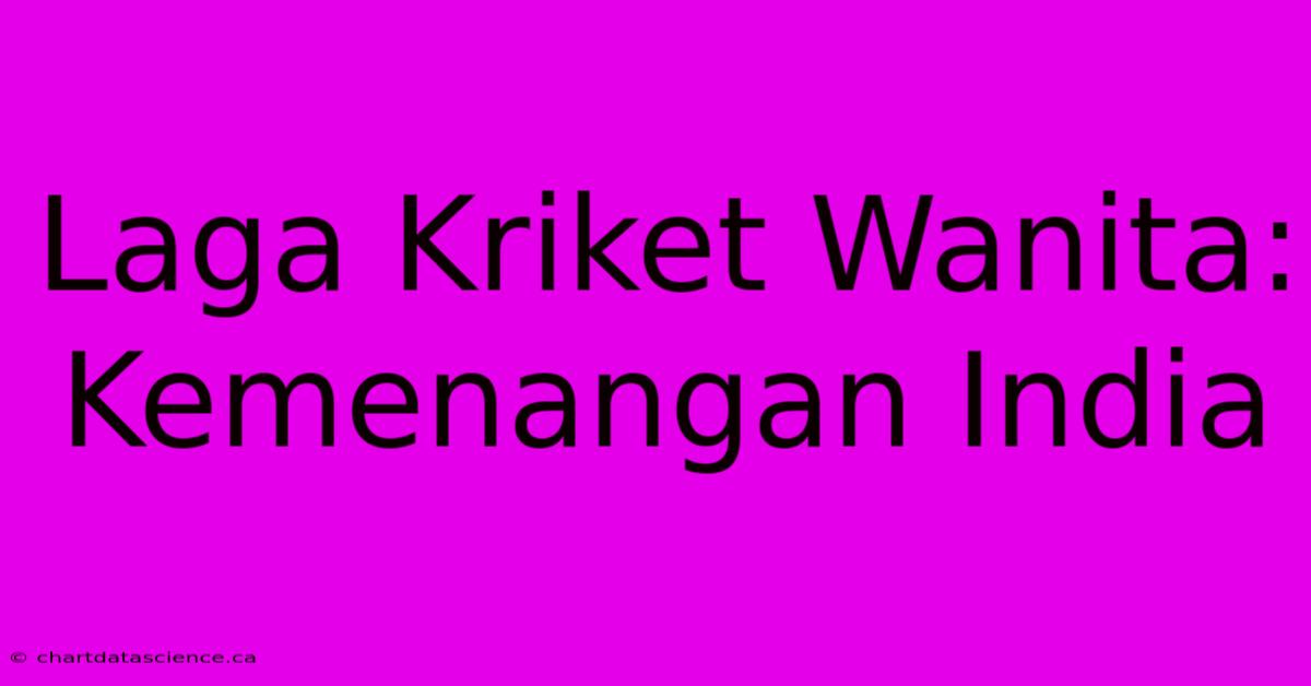 Laga Kriket Wanita: Kemenangan India