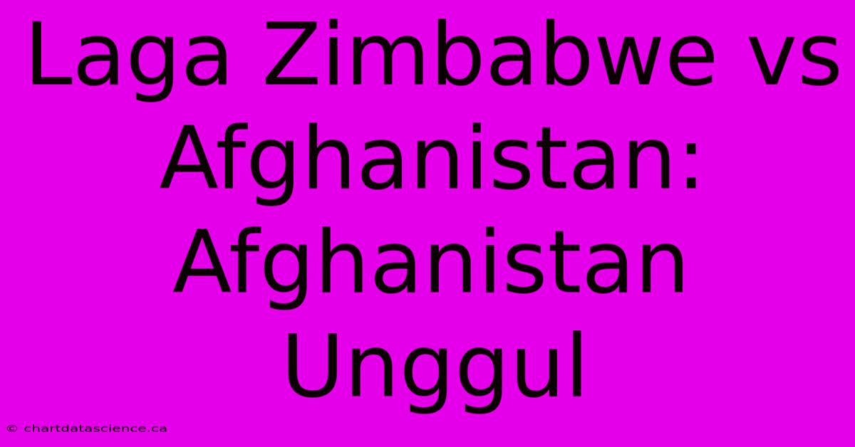 Laga Zimbabwe Vs Afghanistan: Afghanistan Unggul