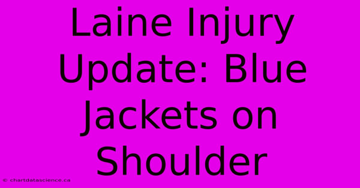 Laine Injury Update: Blue Jackets On Shoulder