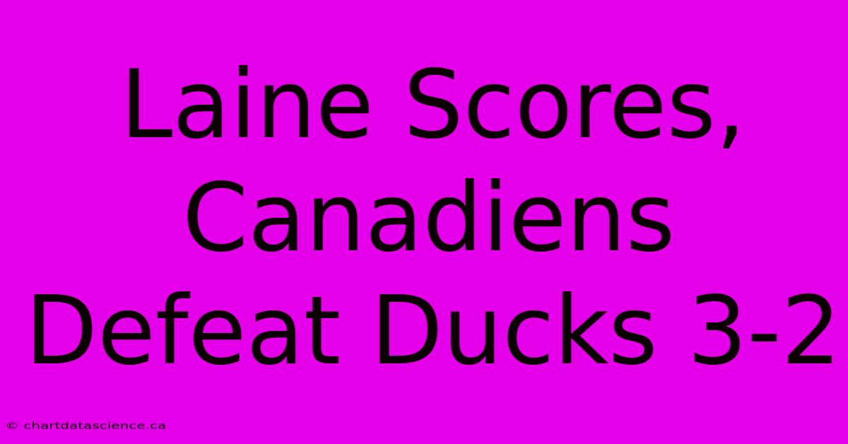 Laine Scores, Canadiens Defeat Ducks 3-2