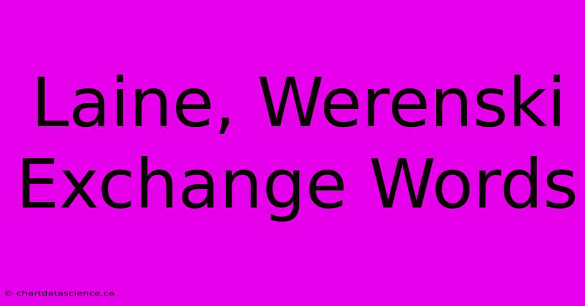 Laine, Werenski Exchange Words