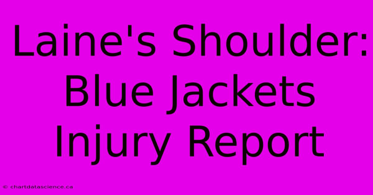 Laine's Shoulder: Blue Jackets Injury Report