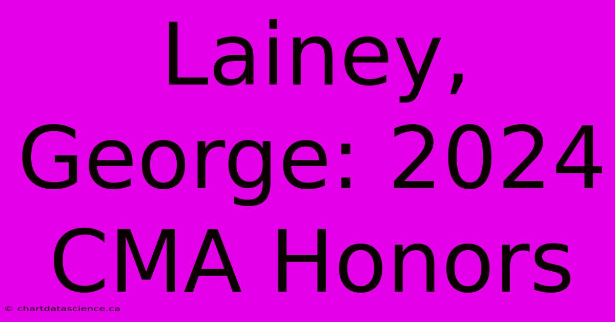 Lainey, George: 2024 CMA Honors