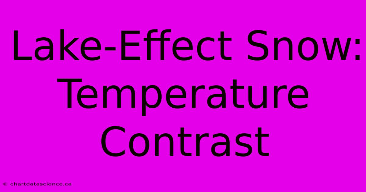 Lake-Effect Snow: Temperature Contrast