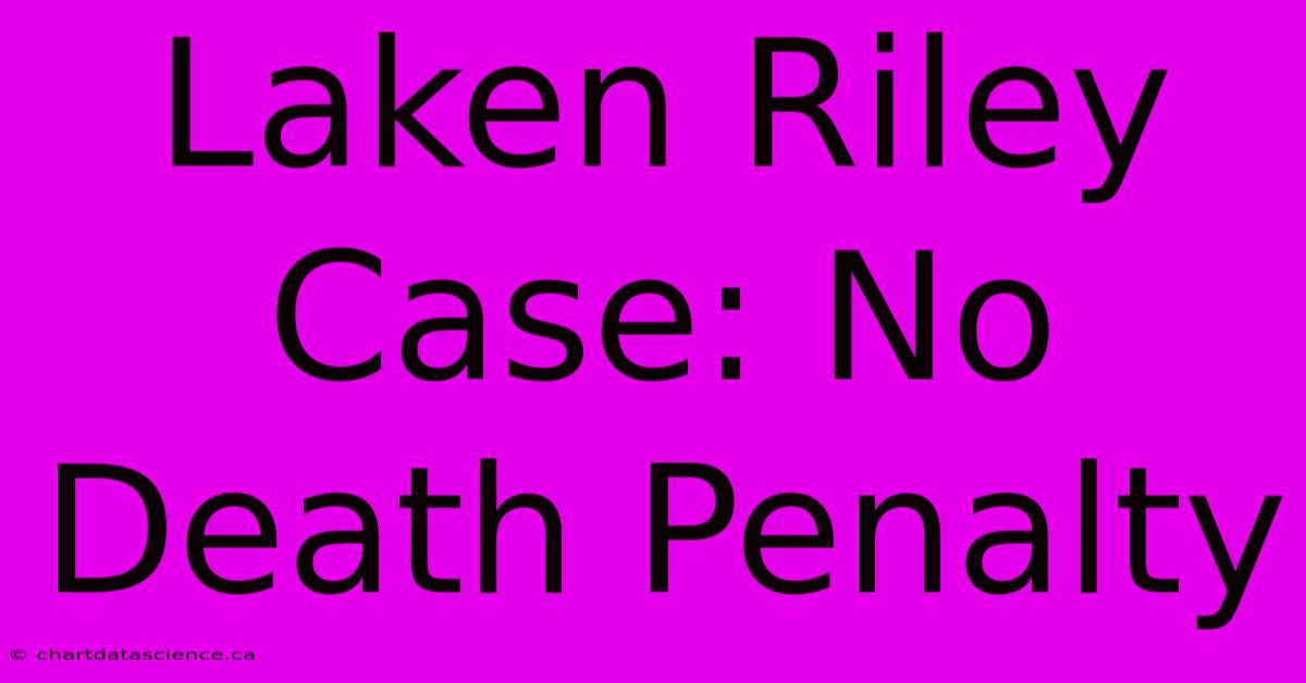 Laken Riley Case: No Death Penalty