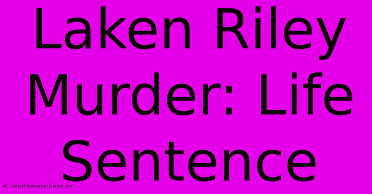 Laken Riley Murder: Life Sentence