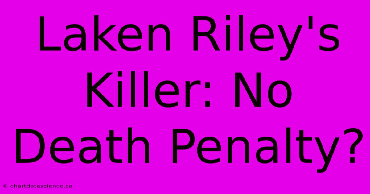 Laken Riley's Killer: No Death Penalty?