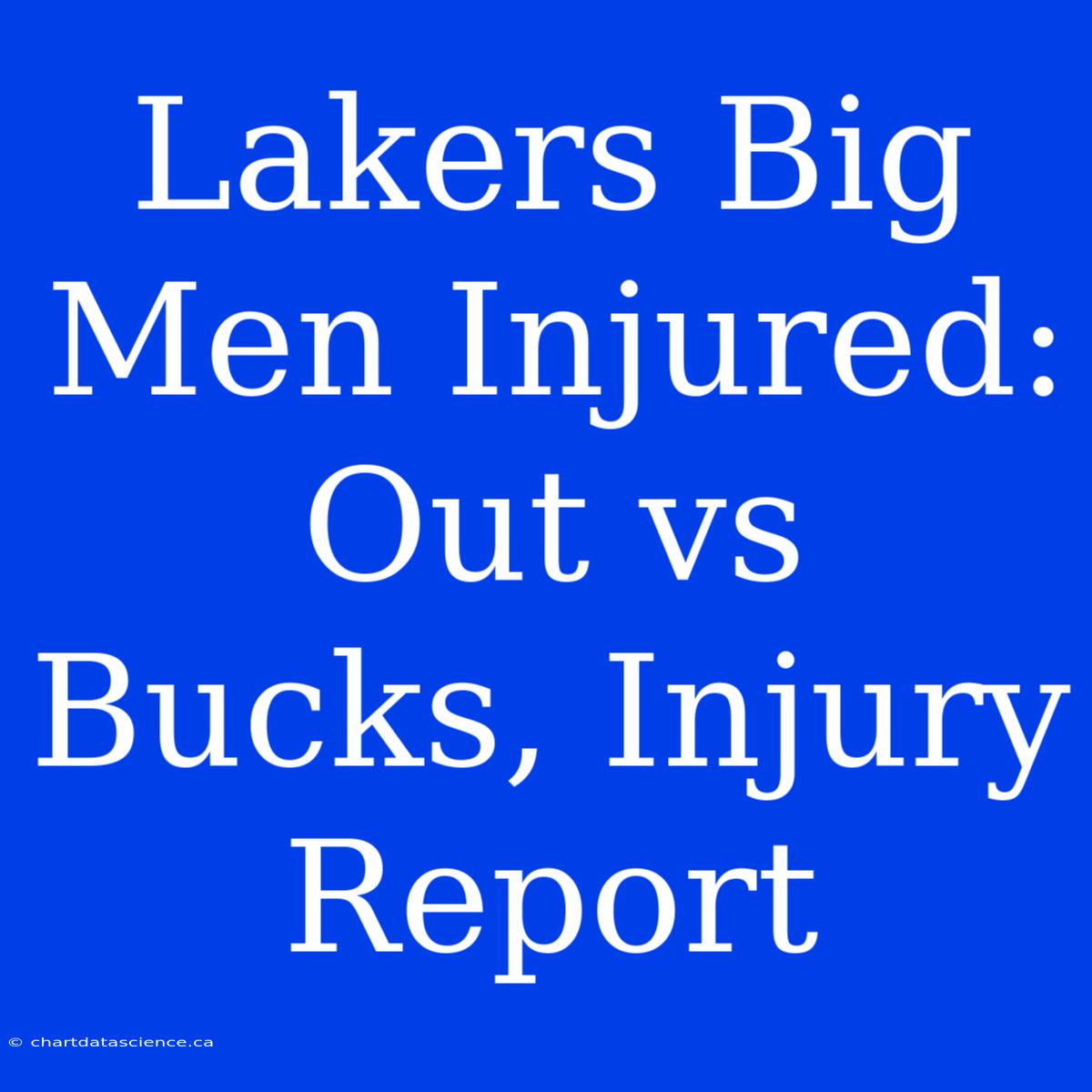 Lakers Big Men Injured: Out Vs Bucks, Injury Report