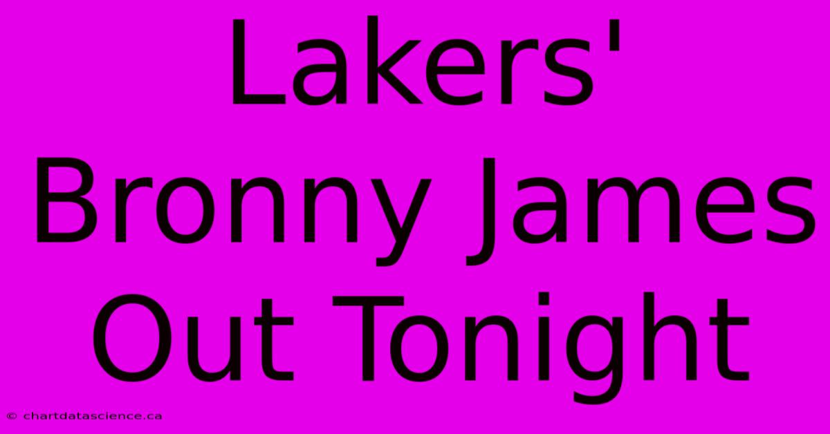 Lakers' Bronny James Out Tonight