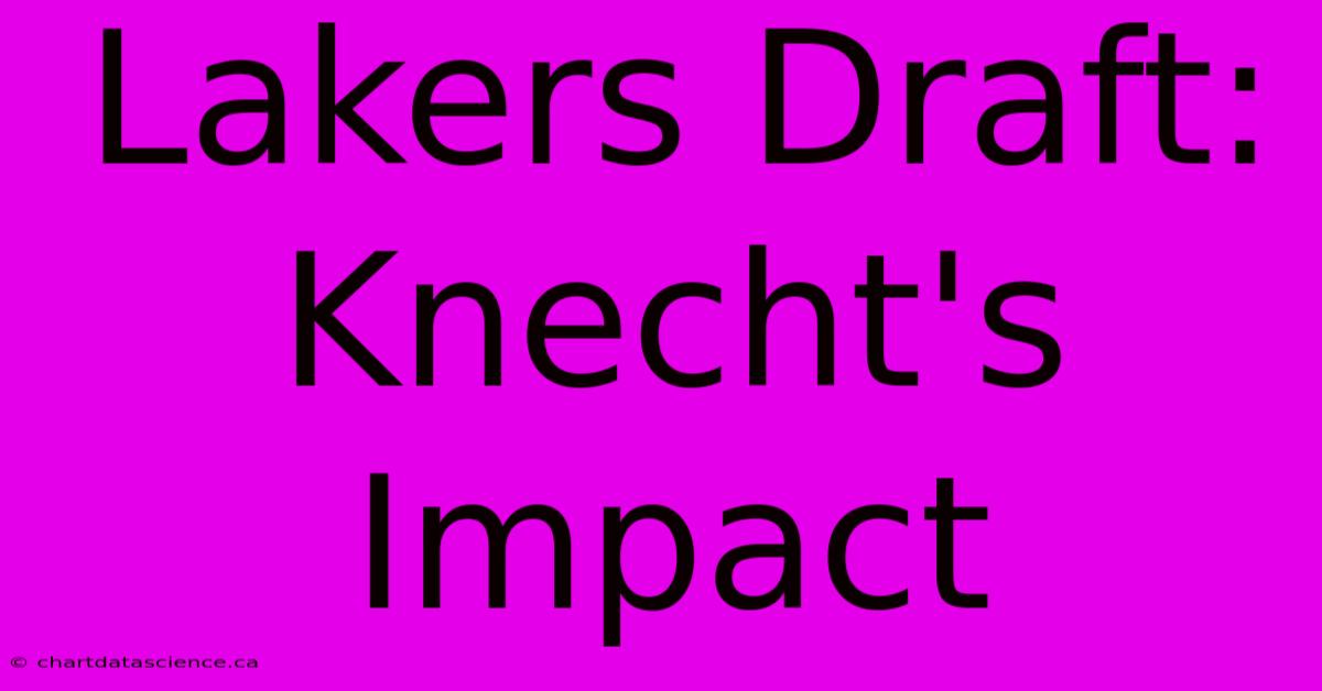 Lakers Draft: Knecht's Impact