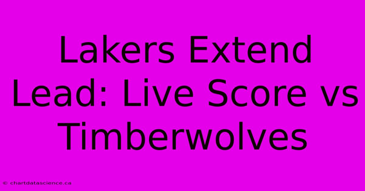 Lakers Extend Lead: Live Score Vs Timberwolves