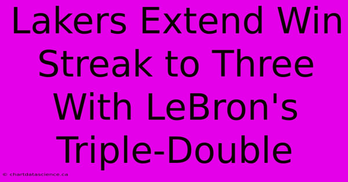 Lakers Extend Win Streak To Three With LeBron's Triple-Double