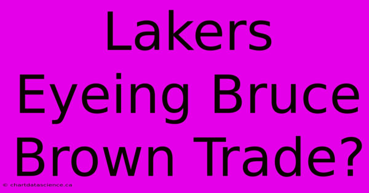 Lakers Eyeing Bruce Brown Trade?