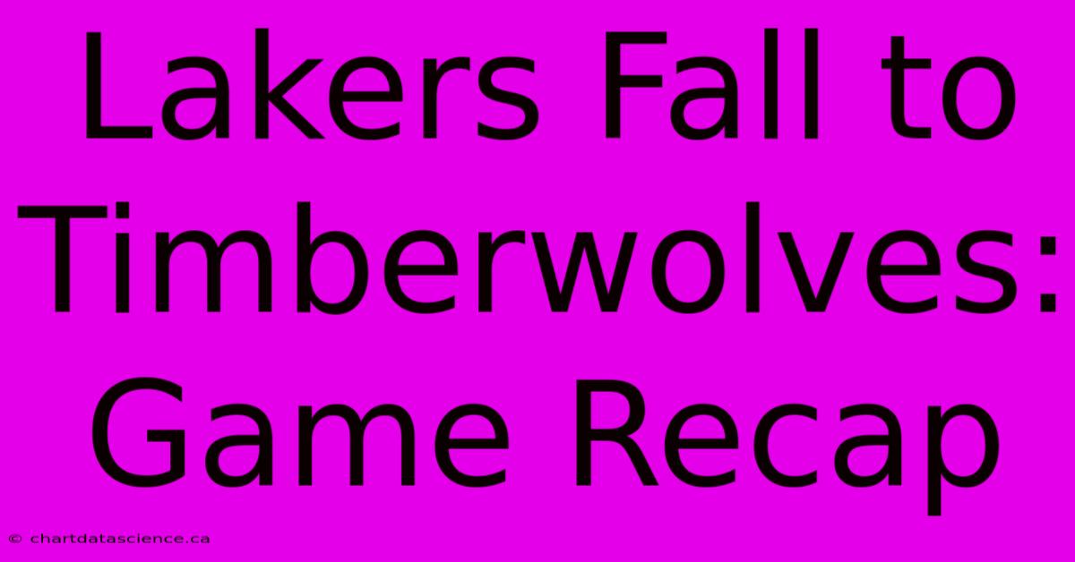 Lakers Fall To Timberwolves: Game Recap