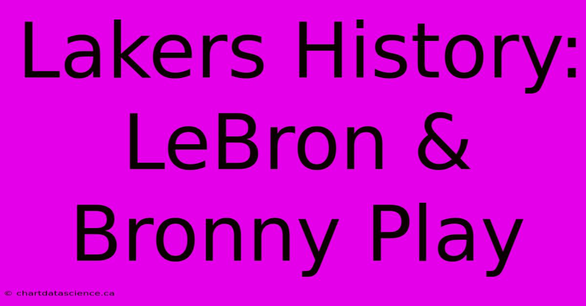 Lakers History: LeBron & Bronny Play