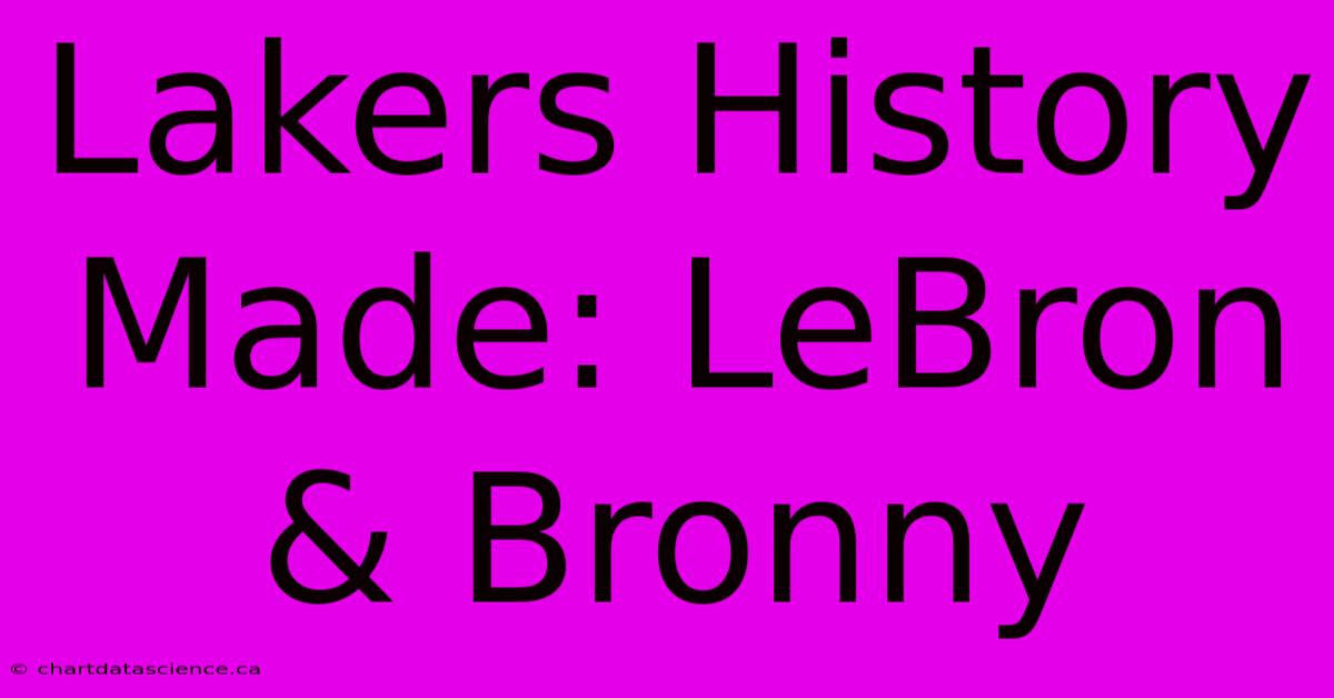 Lakers History Made: LeBron & Bronny