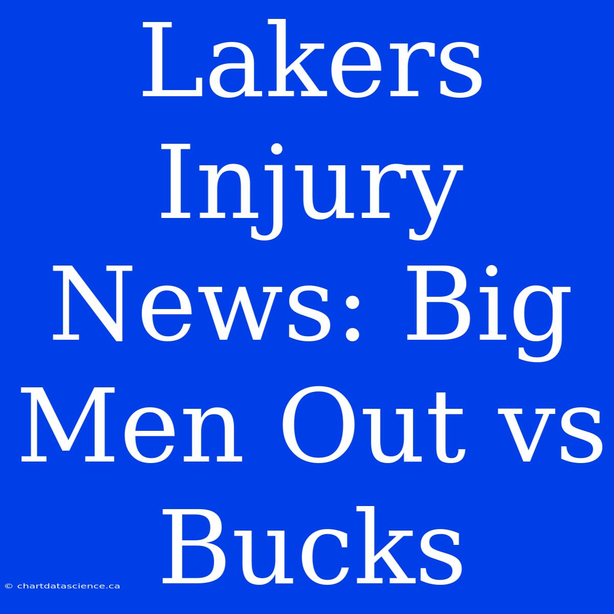 Lakers Injury News: Big Men Out Vs Bucks