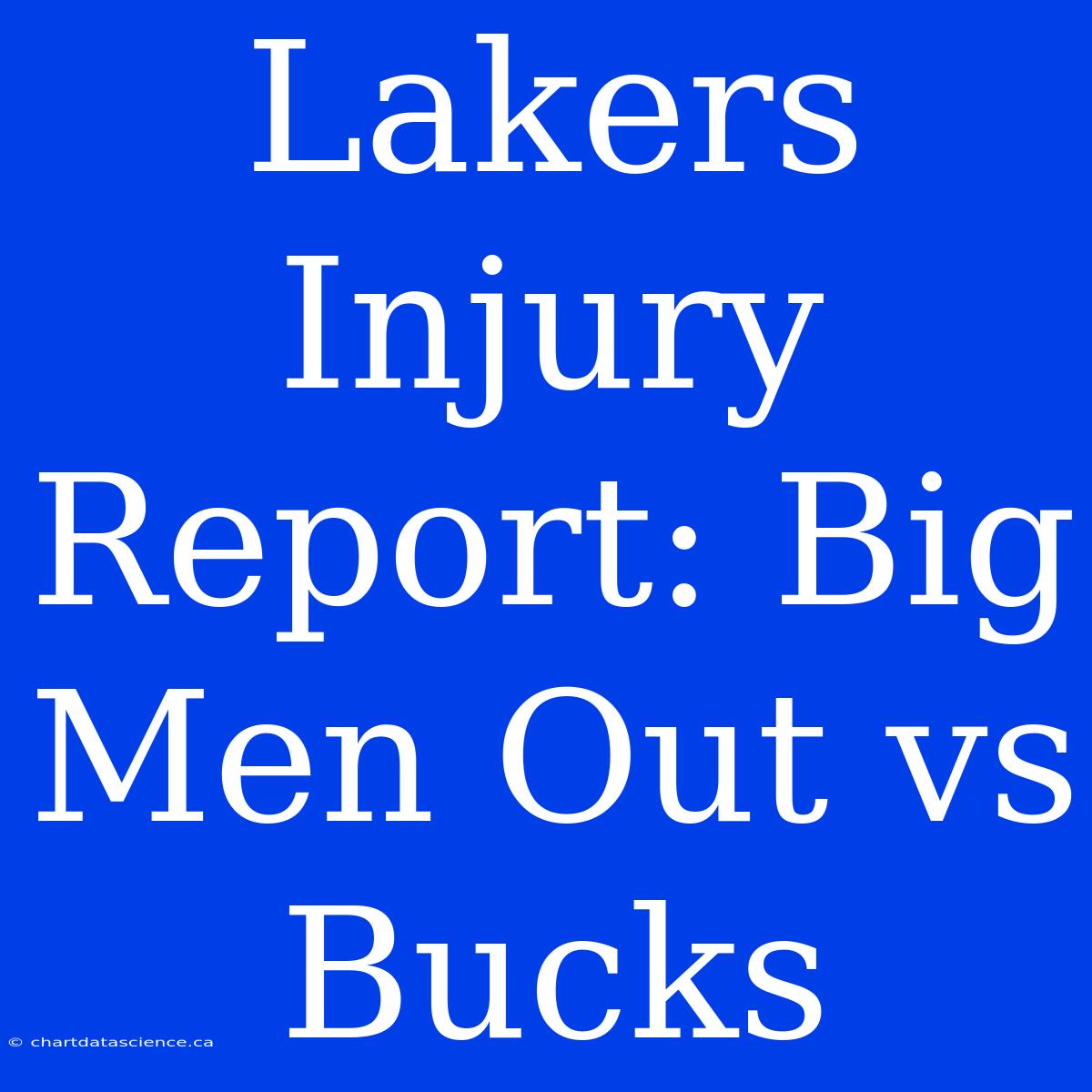 Lakers Injury Report: Big Men Out Vs Bucks