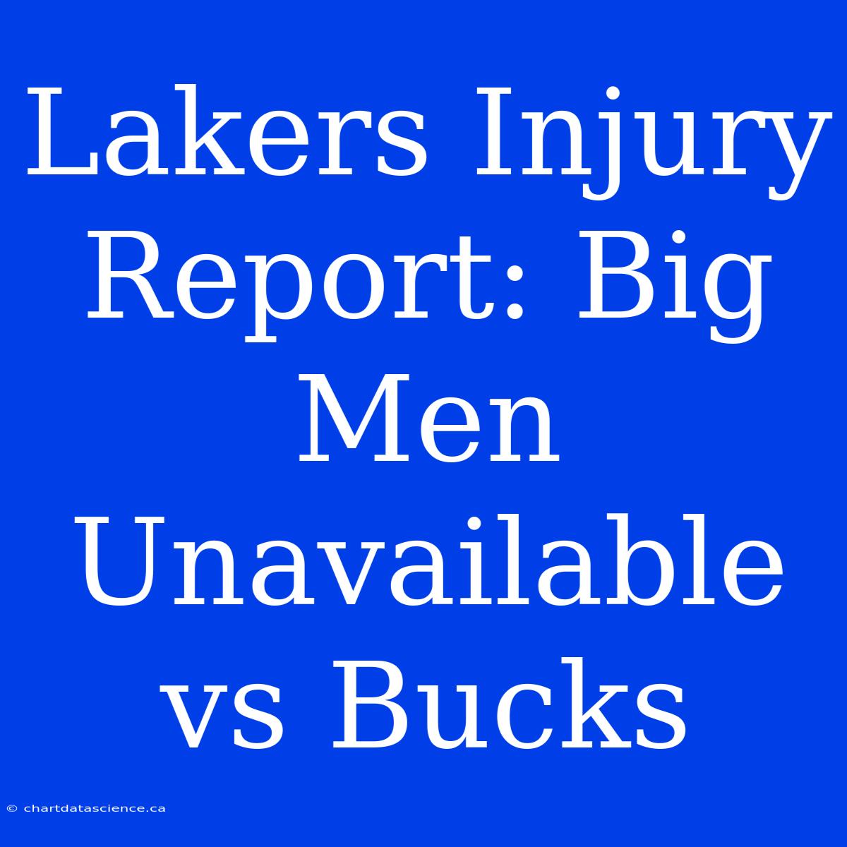 Lakers Injury Report: Big Men Unavailable Vs Bucks