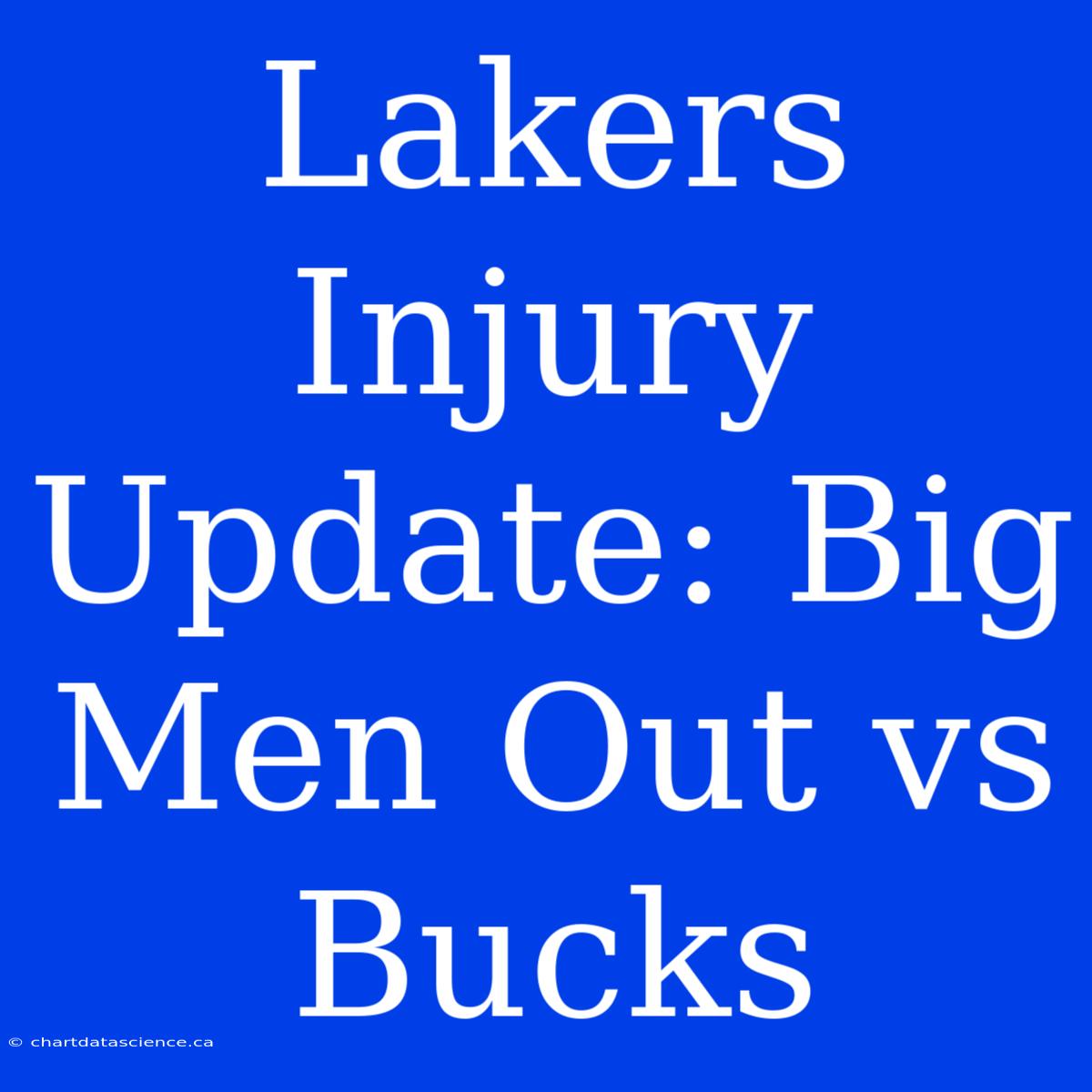 Lakers Injury Update: Big Men Out Vs Bucks