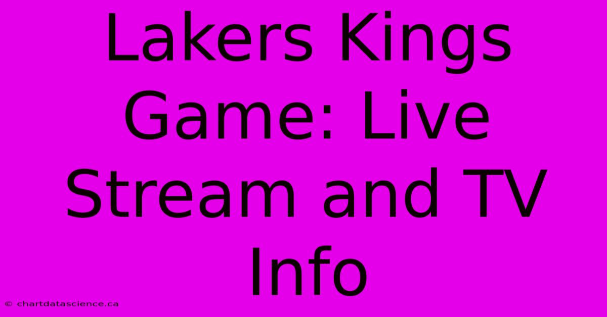 Lakers Kings Game: Live Stream And TV Info