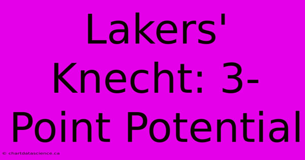 Lakers' Knecht: 3-Point Potential