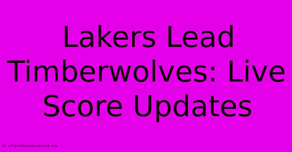 Lakers Lead Timberwolves: Live Score Updates