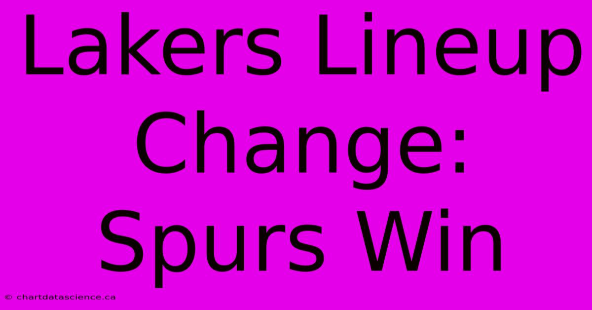 Lakers Lineup Change: Spurs Win