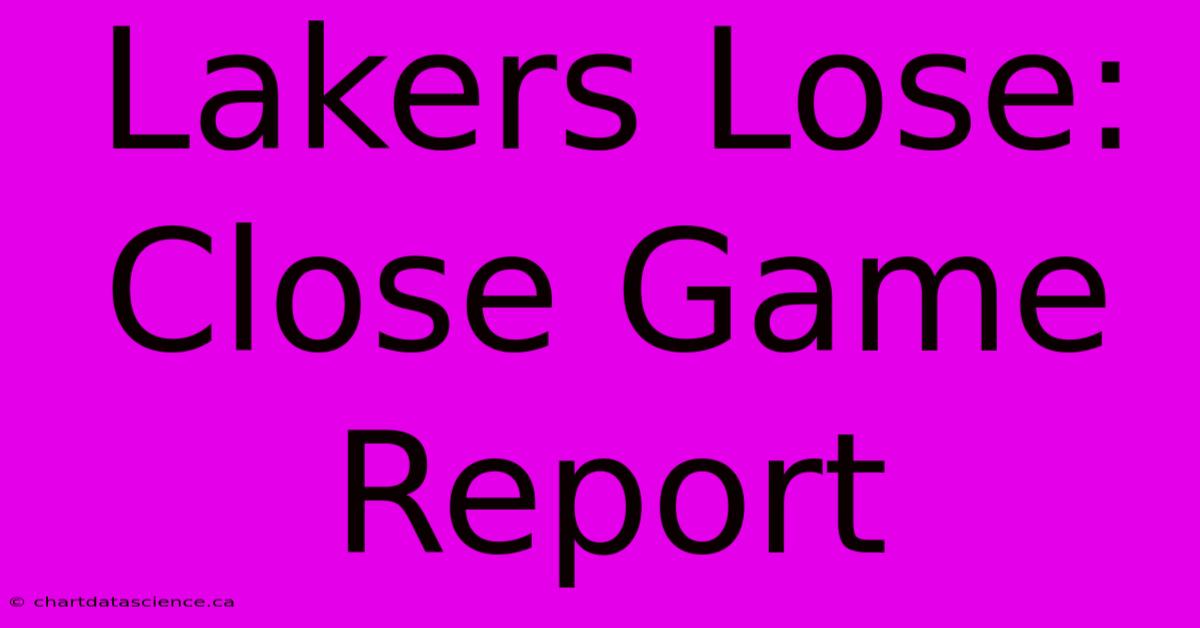 Lakers Lose: Close Game Report